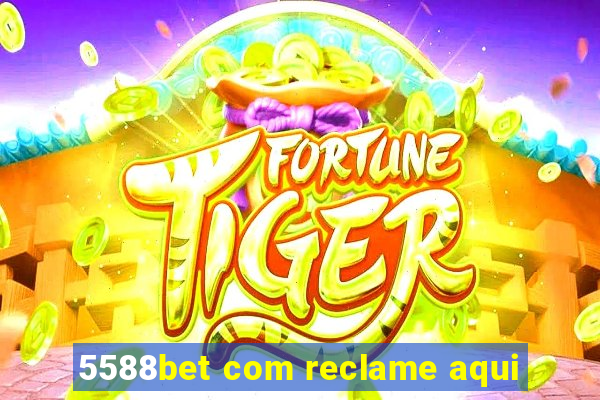 5588bet com reclame aqui